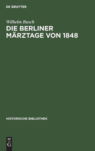 Die Berliner Märztage von 1848: Die Ereignisse und ihre Überlieferung (Historische Bibliothek, 7) (German Edition