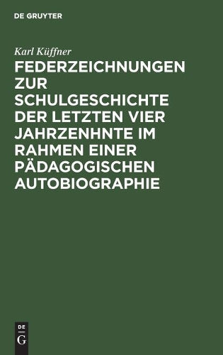 Federzeichnungen zur Schulgeschichte der letzten vier Jahrzenhnte im Rahmen einer pädagogischen Autobiographie (German Edition