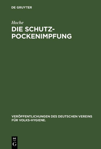 Die Schutzpockenimpfung (Veröffentlichungen des Deutschen Vereins für Volks-Hygiene., 15) (German Edition