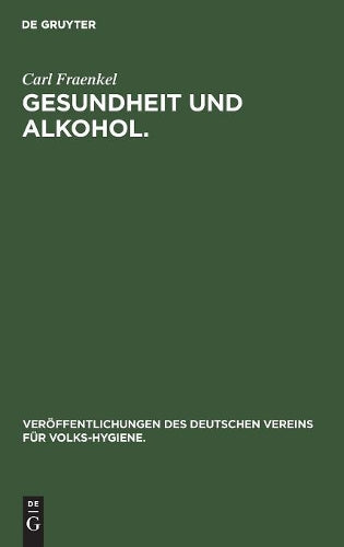 Gesundheit und Alkohol.: Vortrag gehalten im Bürgersaal des Rathauses zu Berlin vor der Ortsgruppe des Vereins für Volkshygiene (Veröffentlichungen ... für Volks-Hygiene., 4) (German Edition