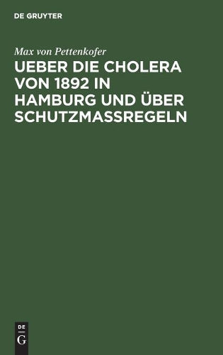 Ueber die Cholera von 1892 in Hamburg und über Schutzmassregeln (German Edition
