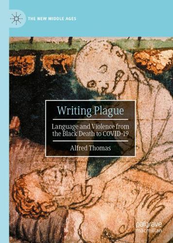 Writing Plague: Language and Violence from the Black Death to COVID-19 (The New Middle Ages