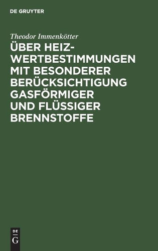 Über Heizwertbestimmungen mit besonderer Berücksichtigung gasförmiger und flüssiger Brennstoffe (German Edition
