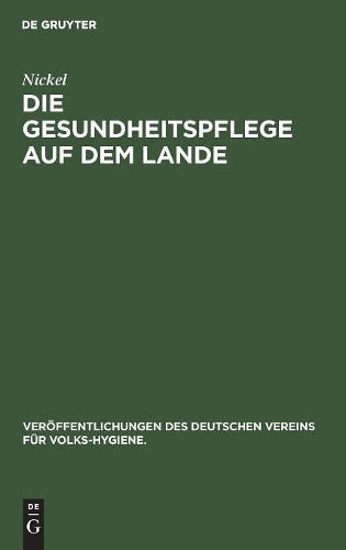 Die Gesundheitspflege auf dem Lande (Veröffentlichungen des Deutschen Vereins für Volks-Hygiene., 7) (German Edition