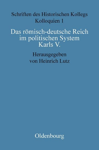 Das römisch-deutsche Reich im politischen System Karls V. (Schriften des Historischen Kollegs, 1) (German Edition