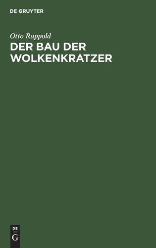 Der Bau der Wolkenkratzer: Kurze Darstellung auf Grund einer Studienreise für Ingenieure und Architekten (German Edition