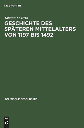 Geschichte des späteren Mittelalters von 1197 bis 1492 (German Edition