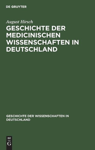 Geschichte der Medicinischen Wissenschaften in Deutschland (Geschichte der Wissenschaften in Deutschland, 22) (German Edition