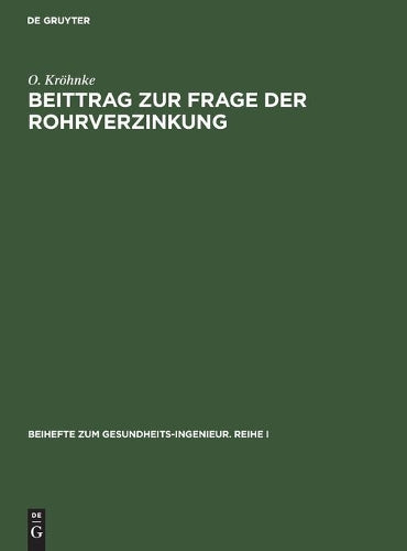 Beittrag zur Frage der Rohrverzinkung (Beihefte zum Gesundheits-Ingenieur. Reihe I, 40) (German Edition