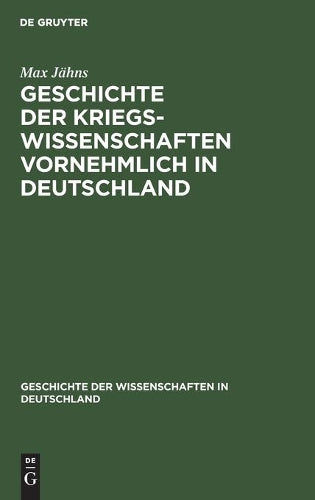 Geschichte der Kriegswissenschaften vornehmlich in Deutschland: Erste Abtheilung. Altertum, Mittelalter, XV. und XVI. Jahrhundert (Geschichte der Wissenschaften in Deutschland, 21, 1) (German Edition