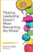 Flipping Leadership Doesn’t Mean Reinventing the Wheel