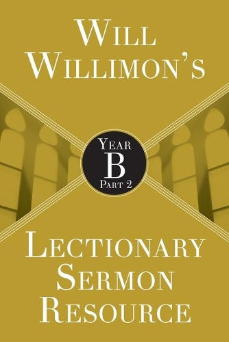 Will Willimon’s Lectionary Sermon Resource: Year B Part 2