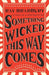 Something Wicked This Way Comes