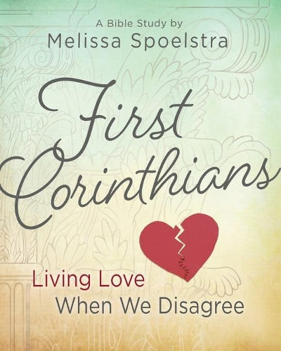 First Corinthians - Women's Bible Study: Living Love When We Disagree (Participant's