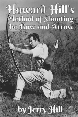 Howard Hill's Method of Shooting a Bow and Arrow