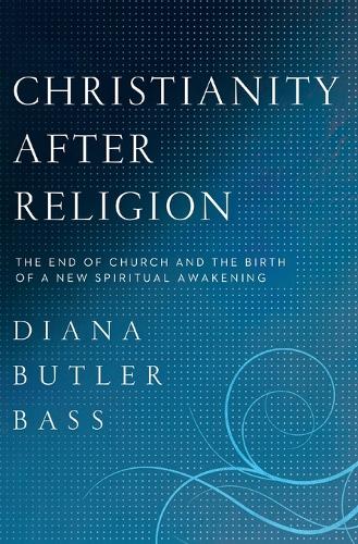 Christianity After Religion: The End of Church and the Birth of a New Spiritual Awakening