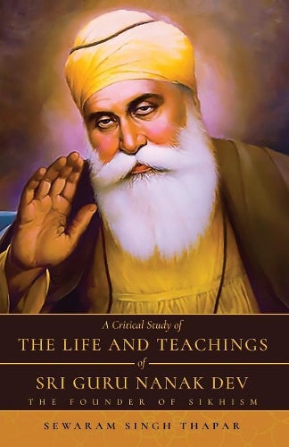 A Critical Study of The Life and Teachings of Sri Guru Nanak Dev