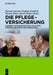 Die Pflegeversicherung: Handbuch zur Begutachtung, Qualitätsprüfung, Beratung und Fortbildung (German Edition