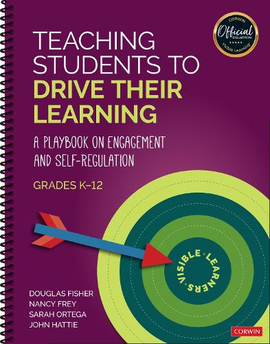 Teaching Students to Drive Their Learning: A Playbook on Engagement and Self-Regulation, K-12 (The Corwin Visible Learning Official Collection