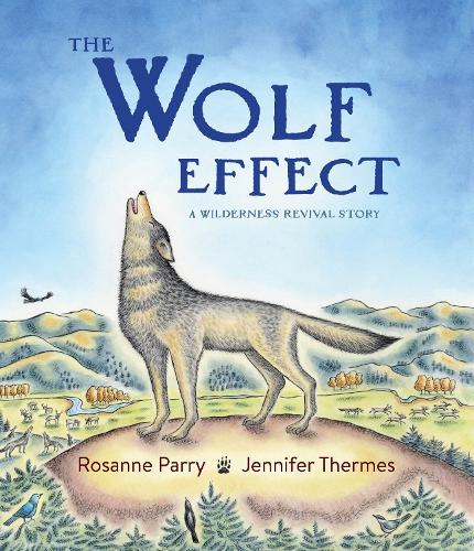 The Wolf Effect: A Wilderness Revival Story (A Voice of the Wilderness Picture Book