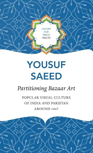 Partitioning Bazaar Art – Popular Visual Culture of India and Pakistan around 1947 (History for Peace