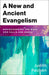 A New and Ancient Evangelism