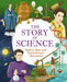 The Story of Science: Radical Ideas and Extraordinary Discoveries (The Story of Everything
