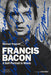 Francis Bacon: A Self-Portrait in Words