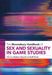 The Bloomsbury Handbook of Sex and Sexuality in Game Studies