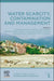 Water Scarcity, Contamination and Management