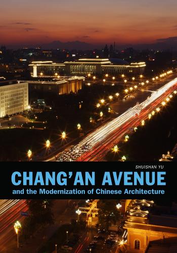 Chang'an Avenue and the Modernization of Chinese Architecture (China Program Books