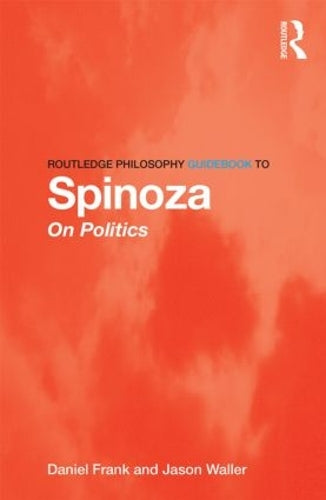 Routledge Philosophy GuideBook to Spinoza on Politics (Routledge Philosophy GuideBooks