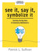 See It, Say It, Symbolize It