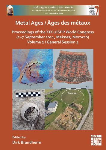Metal Ages / Âges des métaux: Proceedings of the XIX UISPP World Congress (2–7 September 2021, Meknes, Morocco) Volume 2, General Session 5 (Proceedings of the UISPP World Congress