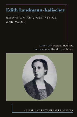 Edith Landmann-Kalischer: Essays on Art, Aesthetics, and Value (Oxford New Histories of Philosophy