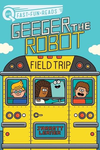 Field Trip: A QUIX Book (Geeger the Robot