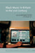 Black Music in Britain in the 21st Century (Liverpool Studies in the Politics of Popular Culture