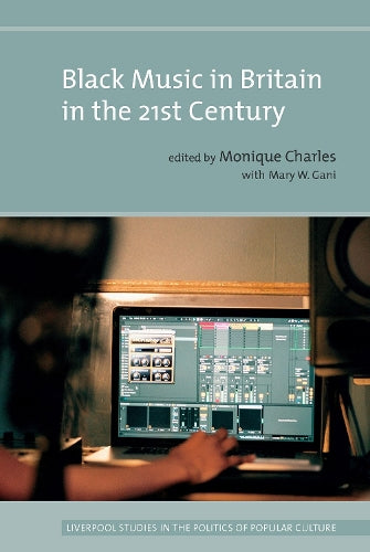 Black Music in Britain in the 21st Century (Liverpool Studies in the Politics of Popular Culture