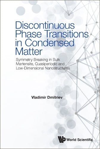 Discontinuous Phase Transitions In Condensed Matter: Symmetry Breaking In Bulk Martensite, Quasiperiodic And Low-dimensional Nanostructures