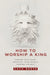 How to Worship a King