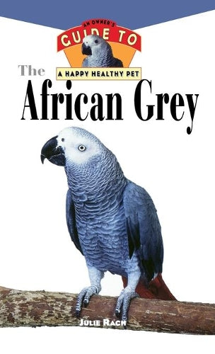 The African Grey: An Owner's Guide to a Happy Healthy Pet (Happy Healthy Pet, 6