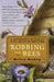 Robbing the Bees: A Biography of Honey-The Sweet Liquid That Seduced the World