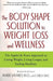 The Body Shape Solution to Weight Loss and Wellness