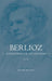 Berlioz: Scenes from the Life and Work