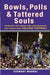 Bowls, Polls and Tattered Souls