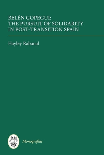 Belén Gopegui: The Pursuit of Solidarity in Post-Transition Spain: 300 (Monografías A