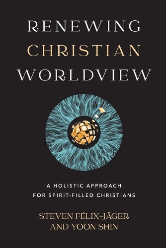 Renewing Christian Worldview – A Holistic Approach for Spirit–Filled Christians