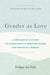 Gender as Love – A Theological Account of Human Identity, Embodied Desire, and Our Social Worlds