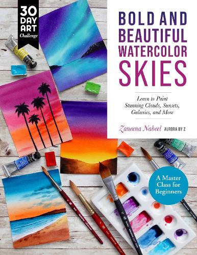 Bold and Beautiful Watercolor Skies: Learn to Paint Stunning Clouds, Sunsets, Galaxies, and More - A Master Class for Beginners (30 Day Art Challenge