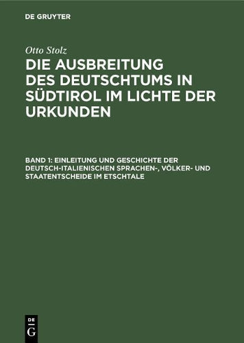 Einleitung und Geschichte der deutsch-italienischen Sprachen-, Völker- und Staatentscheide im Etschtale (German Edition